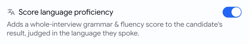 A Score language proficiency toggle, switched on, with a translate icon and helper text reading: Adds a whole-interview grammar and fluency score to the candidate's result, judged in the language they spoke
